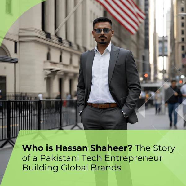 Who is Hassan Shaheer? The Story of a Pakistani Tech Entrepreneur Building Global Brands